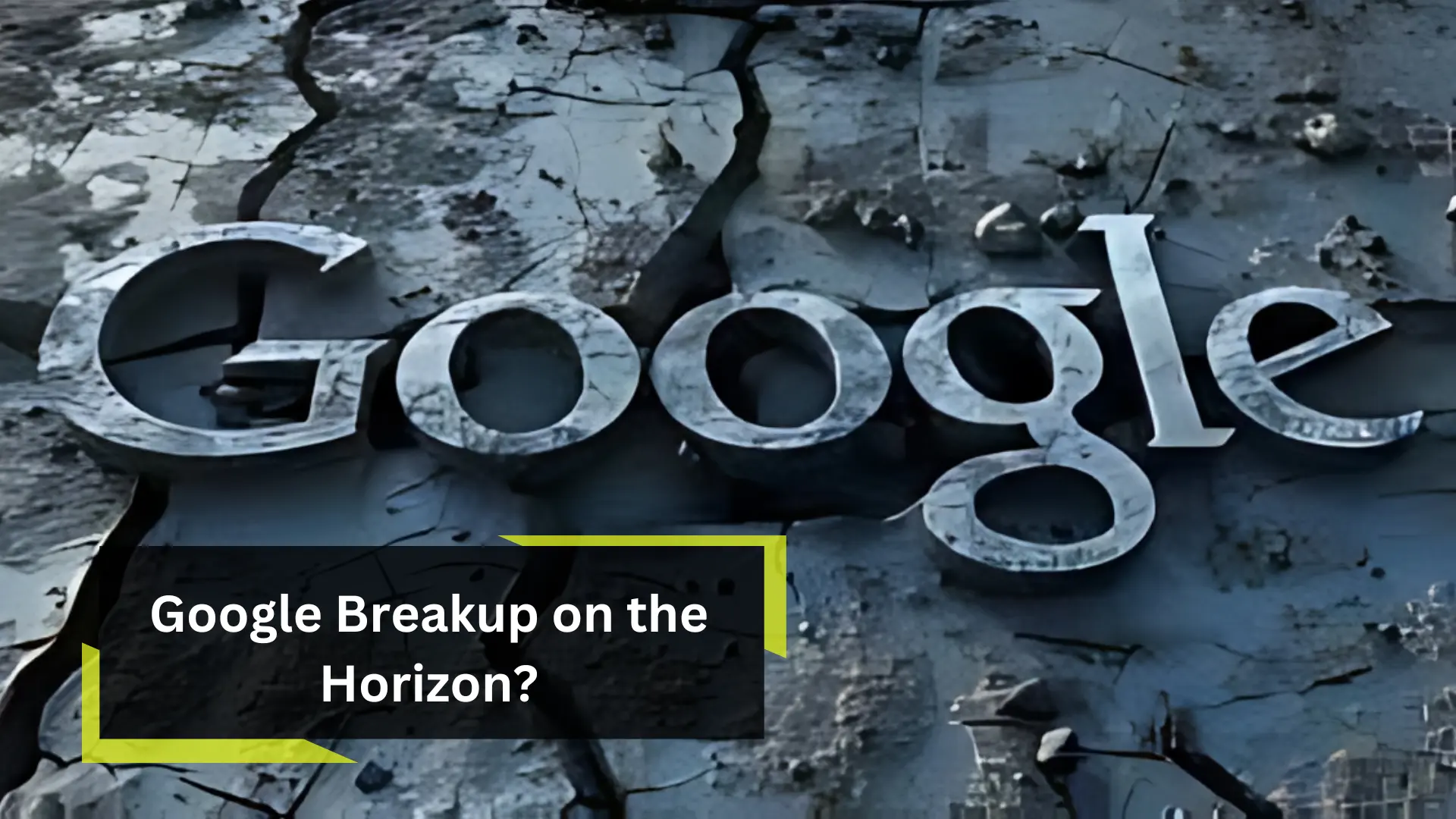 Google Breakup on the Horizon?