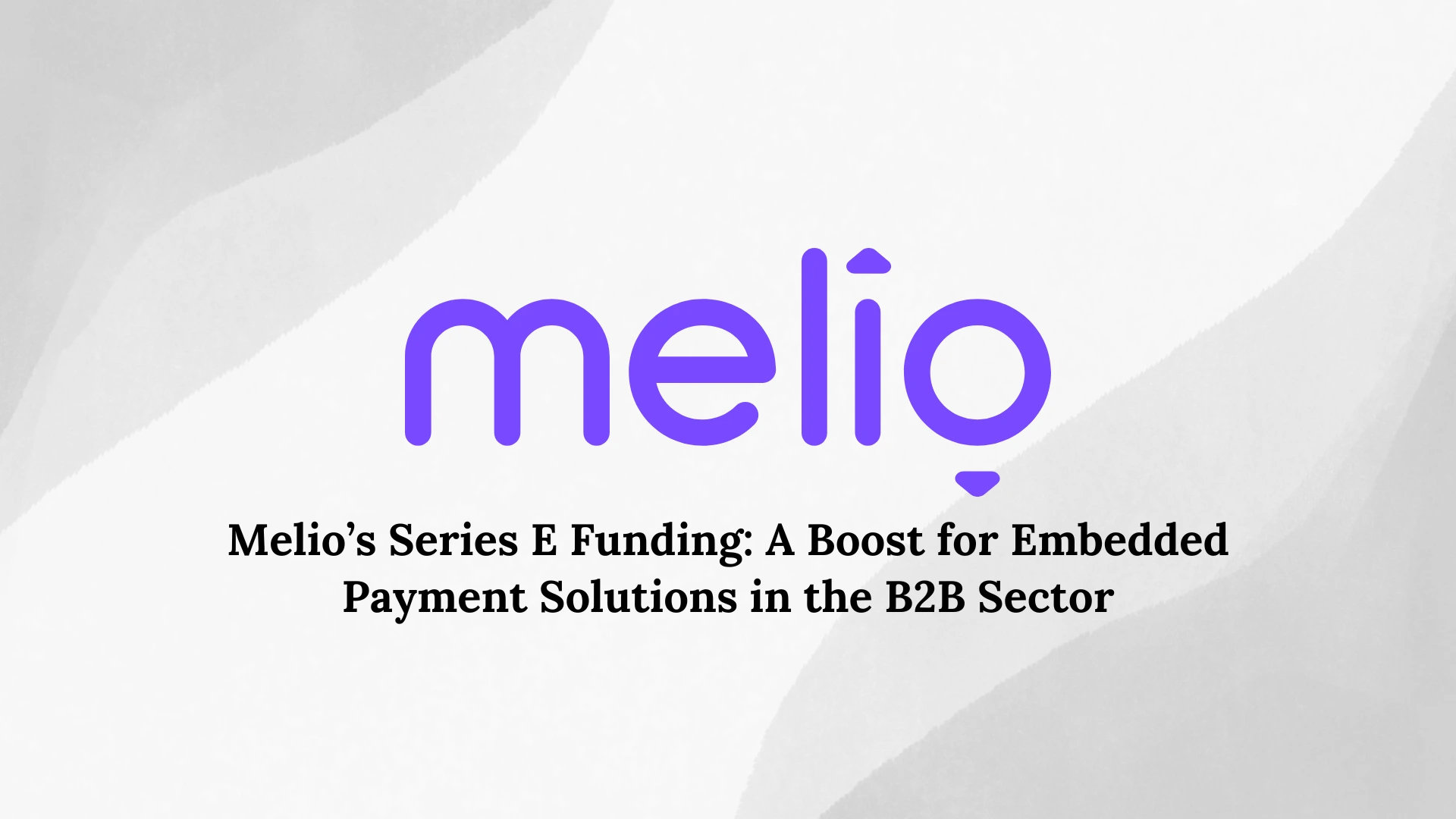 Melio Secures Series E Funding Round of $150 Million